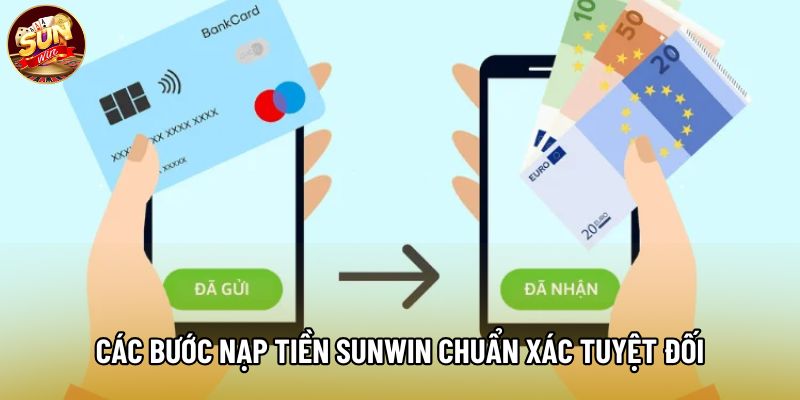 Các bước nạp tiền Sunwin chuẩn xác tuyệt đối