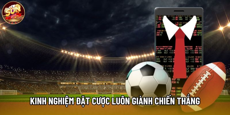 Kinh nghiệm đặt cược luôn giành chiến thắng