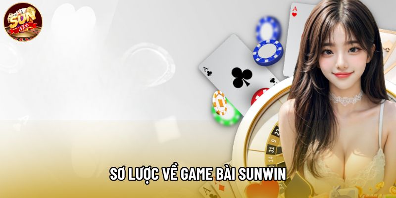 Sơ lược về game bài Sunwin Sơ lược về game bài Sunwin