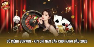 Sứ Mệnh Sunwin - Kim Chỉ Nam Xây Dựng Sân Chơi Hàng Đầu 2026